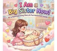 I Am a Big Sister Now!: A Sweet Story to Prepare for a New Baby Sibling. Boost Self-Confidence with Fun Bonus Activities for Girls (Little Star Nest Big Sister Series)