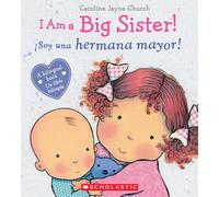 I Am a Big Sister! / ¡Soy Una Hermana Mayor! (Scholastic Bilingual) (Caroline Jayne Church)