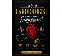 I Am a Cardiologist What's Your Superpower?: Cardiologist Notebook & Journal | Appreciation Gift for Cardiologists, Heart Specialists, Medical ... Fellows, 100 pages, 6x9" (Future doctors)