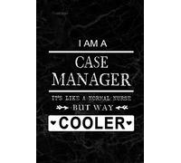 I am a Case Manager - It's like a Normal Nurse But Way Cooler: Blank Lined Journal Notebook Diary - a Perfect Birthday, Appreciation day,Business ... Gift from friends, coworkers and family.