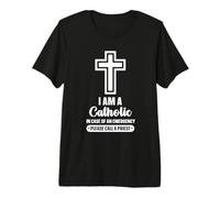 I am a Catholic in case of an Call a Priest - Catholic Premium T-Shirt