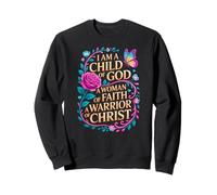 I Am A Child Of God A Woman Of Faith A Warrior Of Christ Sweatshirt