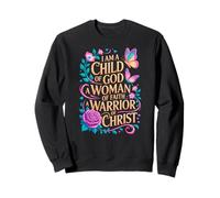 I Am A Child Of God A Woman Of Faith A Warrior Of Christ Sweatshirt