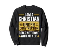 I Am a Christian Under Construction God’s Not Done with Me Sweatshirt