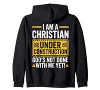 I Am a Christian Under Construction God’s Not Done with Me Zip Hoodie