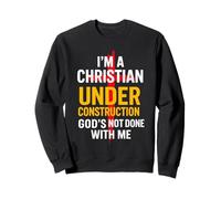 I Am A Christian Under Construction God's Not Done Sweatshirt