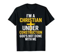 I Am A Christian Under Construction God's Not Done T-Shirt