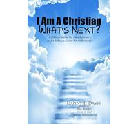 I Am a Christian, What's Next?: A Biblical Guide for New Believers and a Refocus Guide for All Believers