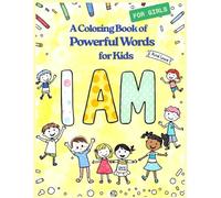 I Am, A coloring book for powerful words for kids (GIRLS): Fun Positive Affirmations, Mindfulness Activities & Coloring Pages for Confident, Kind & Happy Kids Ages 4-8
