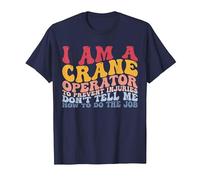 I Am A Crane Operator Funny Crane Driver HEO T-Shirt, Men, Navy Blue, 5X-Large