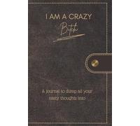 I Am a Crazy Bitch: A No-Filter Journal to Unleash Your Rage, Reclaim Your Power, and Own Your Superpower