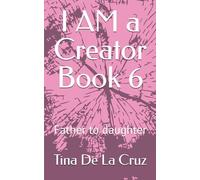 I AM a Creator Book 6: Father to daughter