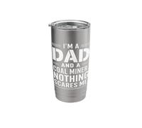 I Am A Dad and A Coal Miner Nothing Scares Me Mine Mining Stainless Steel Insulated Tumbler