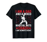 I Am A Dad And A Mixed Martial Arts Coach I Am Always Right T-Shirt