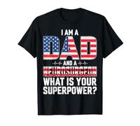 I Am A Dad and Neurosurgeon What's Your Superpower Father T-Shirt
