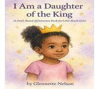 I Am a Daughter of the King: A Faith-Based Affirmation Book for Little Black Girls