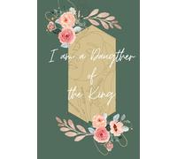 ‘I am a Daughter of the King’: Prayer Journal for Women: Study Scripture, Bible - Closer to God with Inspirational, Read the Verses Floral Notebook - size 5.5x8.5 inches 100 pages.