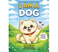 I Am a Dog: An Early Reader Coloring Book with Simple Sentences (I Am an Animal - Read As You Color Series)