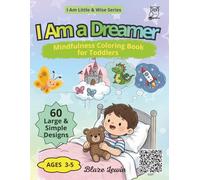 I Am a Dreamer: Mindfulness Coloring Book for Toddlers (Ages 3-5): A calming bedtime activity to spark imagination, gentle dreams, and peaceful sleep for preschool kids (I Am Little & Wise)