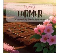 I am a FARMER: An Illustrated Adventure: Life as a Farmer - A Picture Book for Kids! (My Future, My Career)