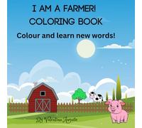 I AM A FARMER! COLORING BOOK: Colour and learn new words!