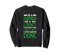 I Am A Farmer I Do Not Stop When I Am Done Sweatshirt