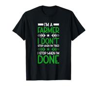 I Am A Farmer I Do Not Stop When I Am Done T-Shirt