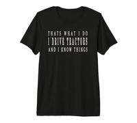 I am a Farmer I Drive Tractors and Know Things Premium T-Shirt