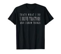 I am a Farmer I Drive Tractors and Know Things T-Shirt