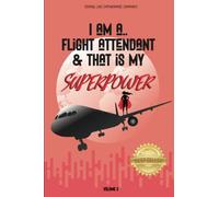 I Am a Flight Attendant & That is My Superpower: Volume 2