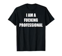 I am a fucking professional T-Shirt