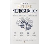 I Am a Future Neurosurgeon Journal! Career Journal for Kids, Teens & Students Who Dream of Becoming a Brain Surgeon!
