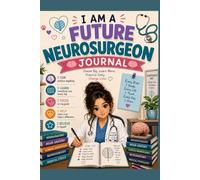 I Am a Future Neurosurgeon Journal for Kids and Students: Daily Planner, Goal Tracker & Study Notebook | Inspiring Gift for Future Doctors, Brain Science Lovers & STEM Kids | 120 Pages, 8.5" x 11"