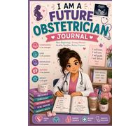 I Am a Future Obstetrician Journal: OB-GYN Study Notebook & Medical Planner for Future Obstetricians, Women’s Health Students & Future Doctors (6x9, 100 Pages)
