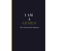 I AM A GENIUS: The world must be informed: Lined Notebook Journal