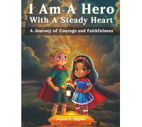 I Am A Hero With A Steady Heart: A Journey of Courage and Faithfulness