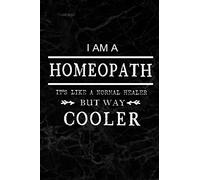 I am a Homeopath - It's like a Normal Healer But Way Cooler: Blank lined Journal / Notebook as Funny Homeopath Gifts for Appreciation and World Homeopathy Day