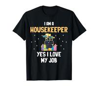 I Am A Housekeeper Yes I Love My Job Housemaid Housecleaner T-Shirt
