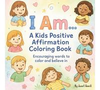 I Am... A Kids Positive Affirmation Coloring Book: Encouraging Words to Color and Believe In