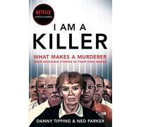 I Am A Killer: What makes a murderer, their shocking stories in their own words