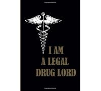 I Am A Legal Drug Lord: Blank Lined Journal Makes A Great Gift For Pharmacy Technician