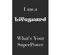 I am a Lifeguard What's Your SuperPower | Best Gift for Lifeguard: Birthday Gift For Lifeguard lined notebook / journal / Gift, 110 blank page 6x9 inches Matte Finish Cover