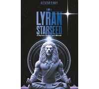 I AM A LYRAN STARSEED: A Regression Guide for Lyran Starseeds (Starseed Collection Series)