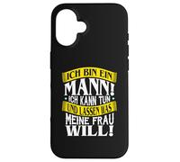#I am a man i can do and leave what my wife wants Case for iPhone 16
