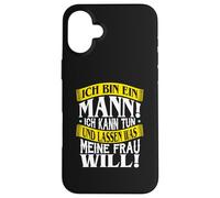 #I am a man i can do and leave what my wife wants Case for iPhone 16 Plus