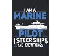 I Am A Marine Pilot, I Steer Ships And I Know Things: Ship Men Women Port Harbor Maritime Marine Pilot Lined Notebook