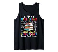 I Am A Math Teacher Just Like A Normal Teacher Except Much Tank Top