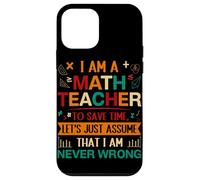I Am A Math Teacher To Save Time Let's Just Assume That I Am Case for iPhone 12 mini