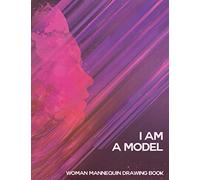I AM A MODEL BOOK : Woman Mannequin Drawing: I AM A MODEL BOOK, 124 Figures mannequins for Designing Looks and Building Your Portfolio (Fashion Books, ... Fashion Sketchbooks), Draw Women’s Wear