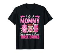 I Am A Mommy Funny Joke 3 Drinks Coffee Lover Mother's Day T-Shirt